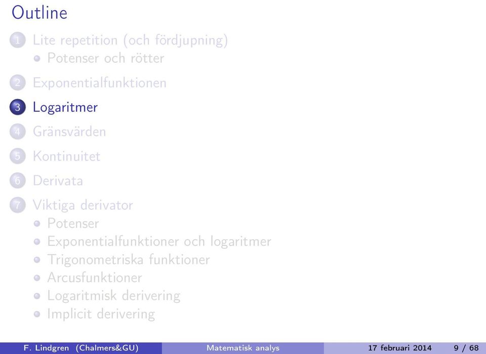 Exponentialfunktioner och logaritmer Trigonometriska funktioner Arcusfunktioner
