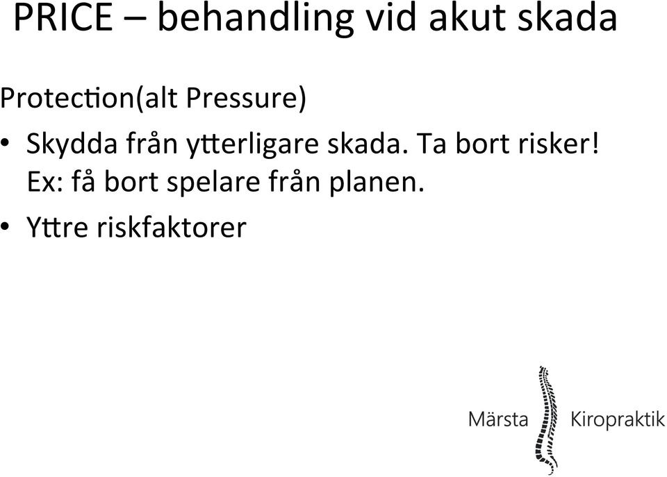 ylerligare skada. Ta bort risker!