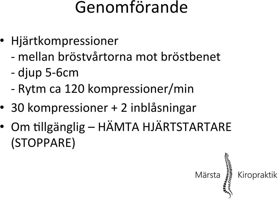 ca 120 kompressioner/min 30 kompressioner + 2