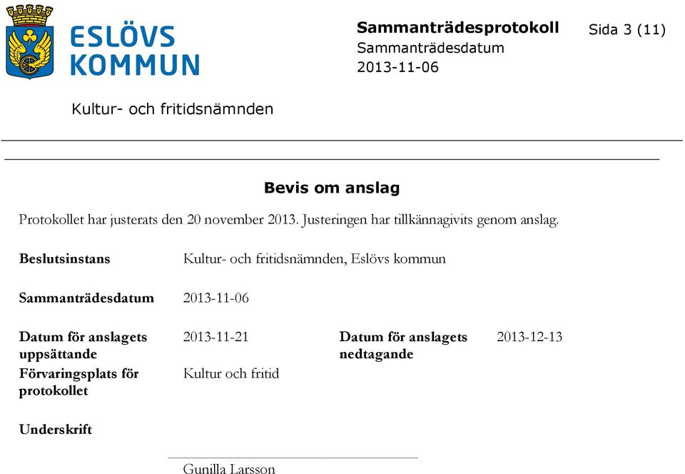 sinstans, Eslövs kommun Datum för anslagets uppsättande Förvaringsplats för