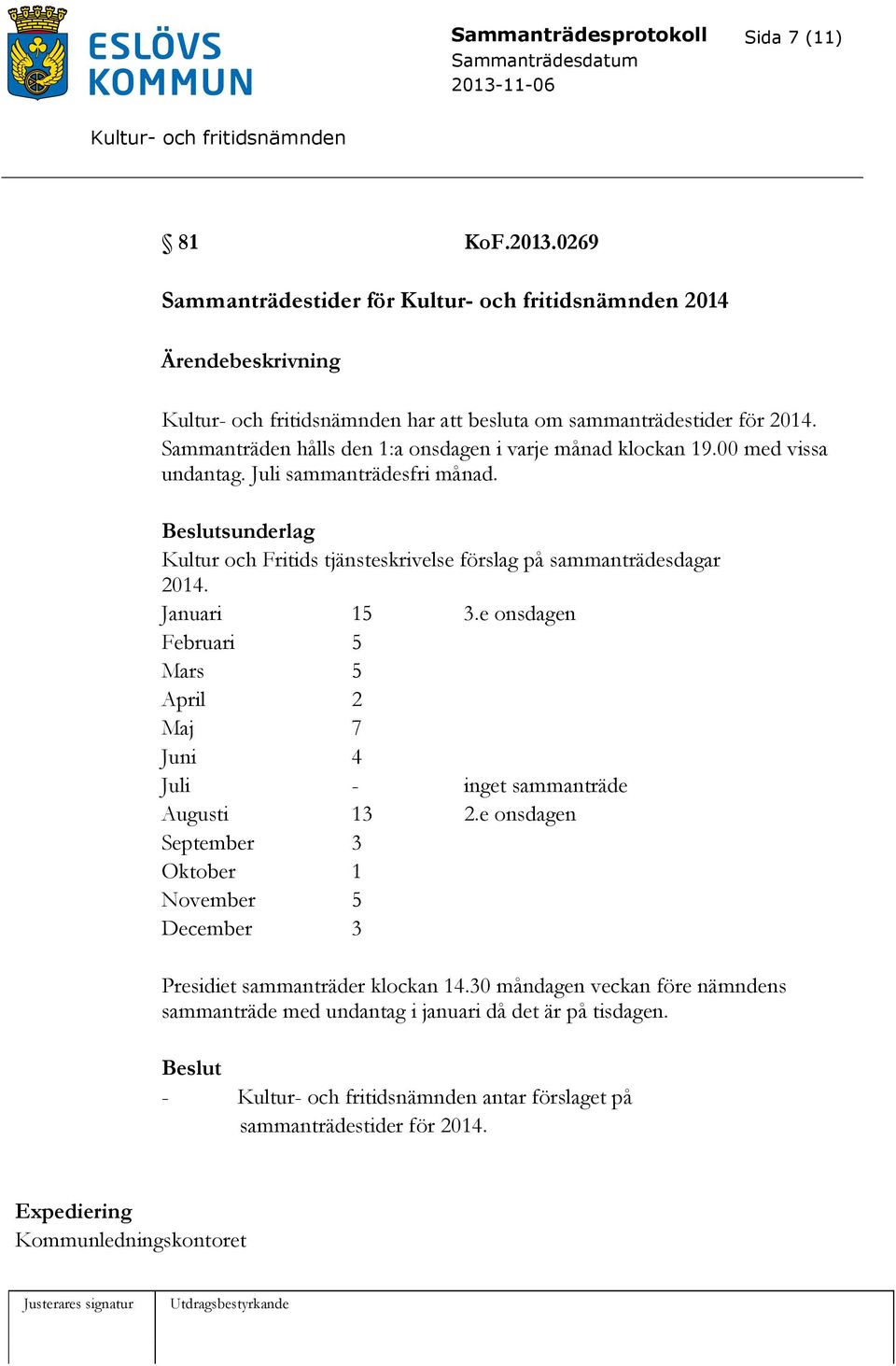 sunderlag Kultur och Fritids tjänsteskrivelse förslag på sammanträdesdagar 2014. Januari 15 3.