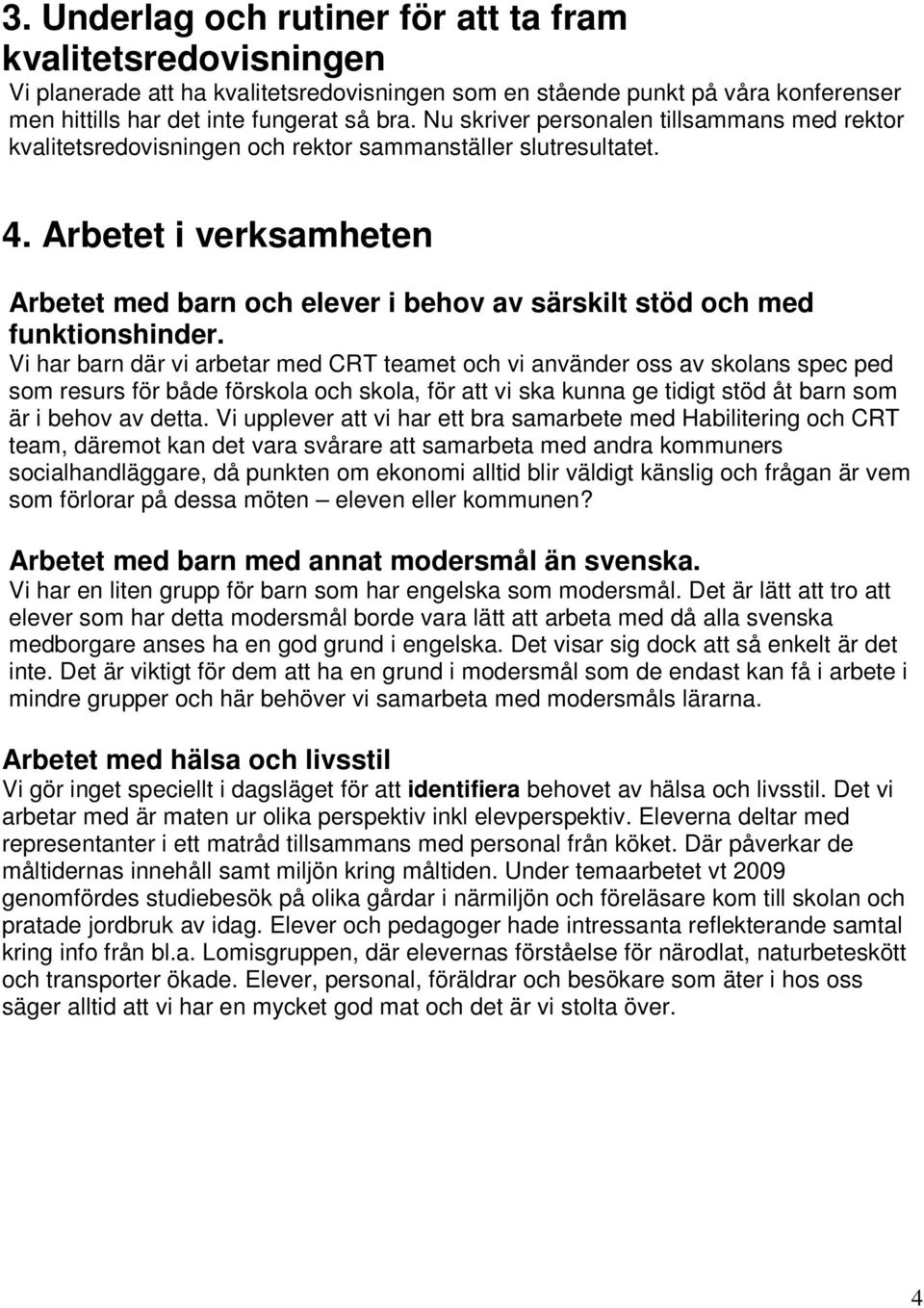 Arbetet i verksamheten Arbetet med barn och elever i behov av särskilt stöd och med funktionshinder.