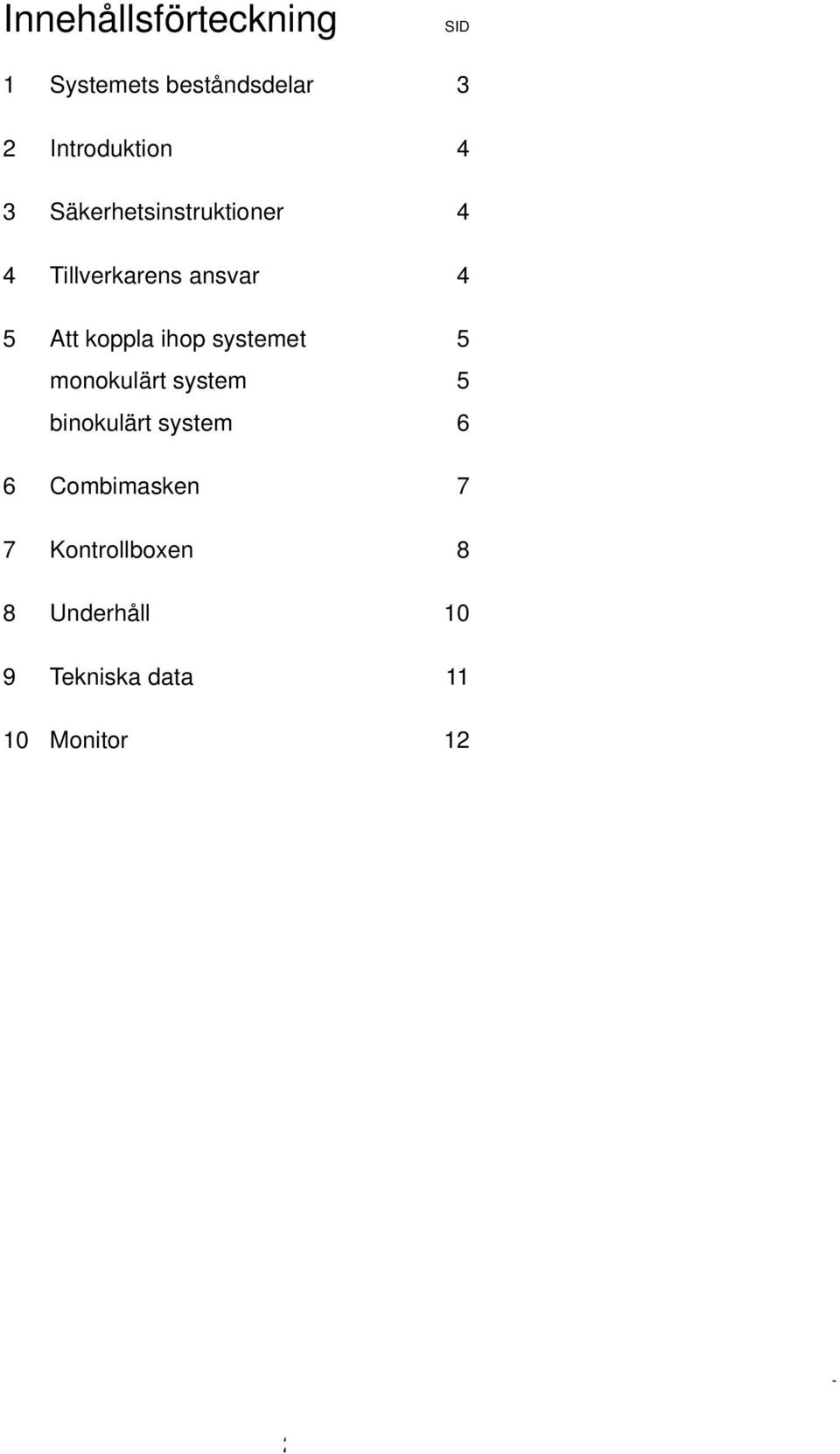 ihop systemet 5 monokulärt system 5 binokulärt system 6 6