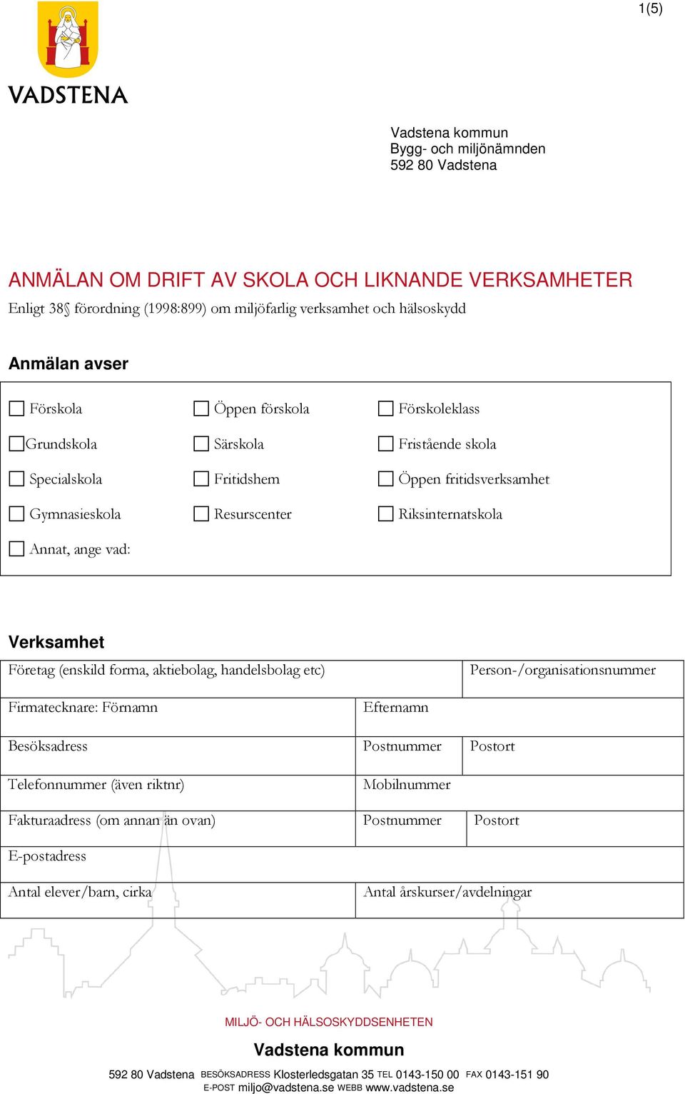 Riksinternatskola Annat, ange vad: Verksamhet Företag (enskild forma, aktiebolag, handelsbolag etc) Person-/organisationsnummer Firmatecknare: Förnamn Efternamn