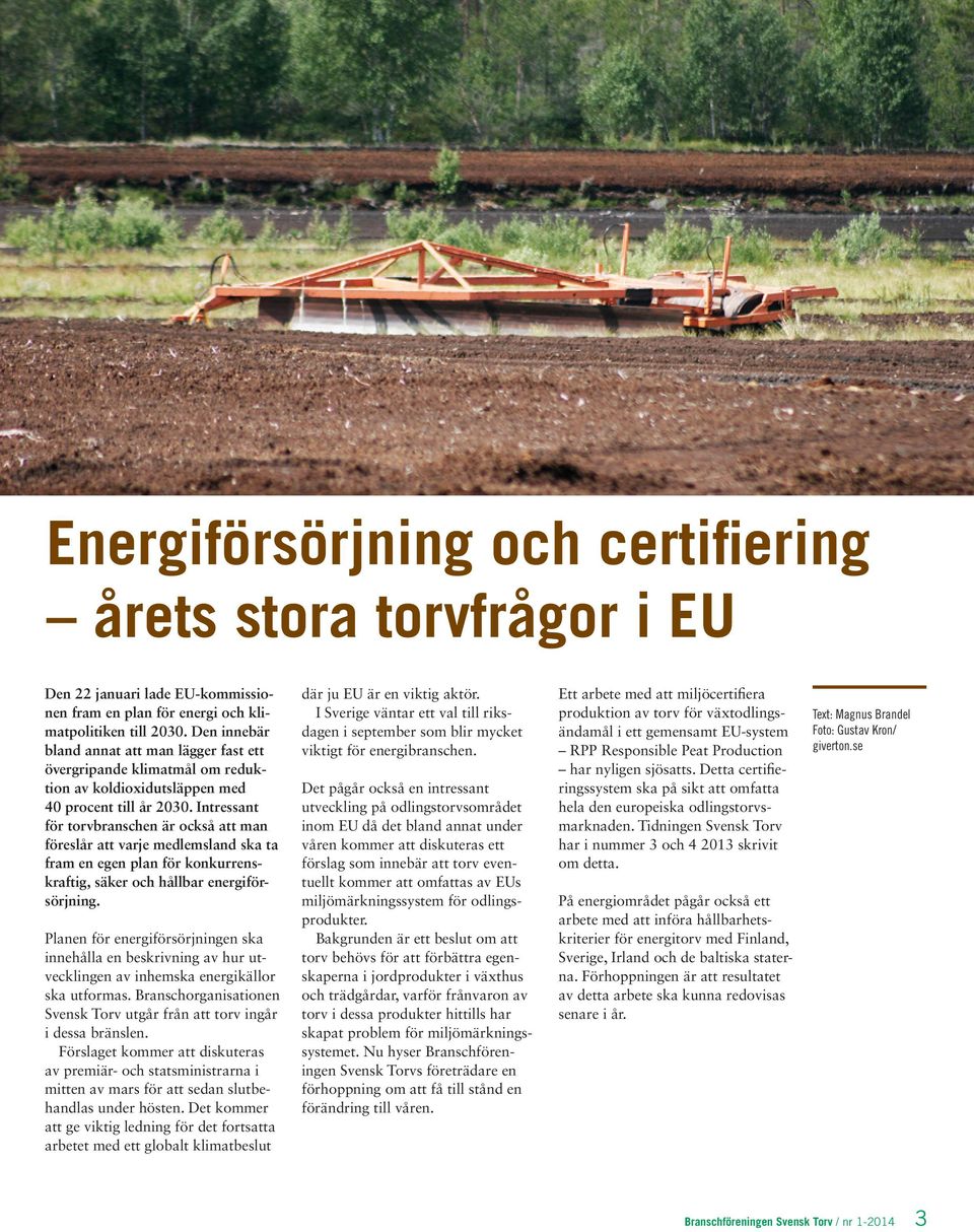Intressant för torvbranschen är också att man föreslår att varje medlemsland ska ta fram en egen plan för konkurrenskraftig, säker och hållbar energiförsörjning.