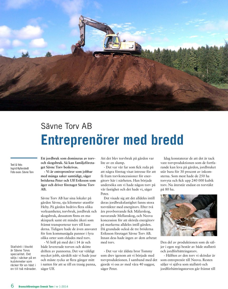 - Vi är entreprenörer som jobbar med många saker samtidigt, säger bröderna Peter och Ulf Eriksson som äger och driver företaget Sävne Torv AB.