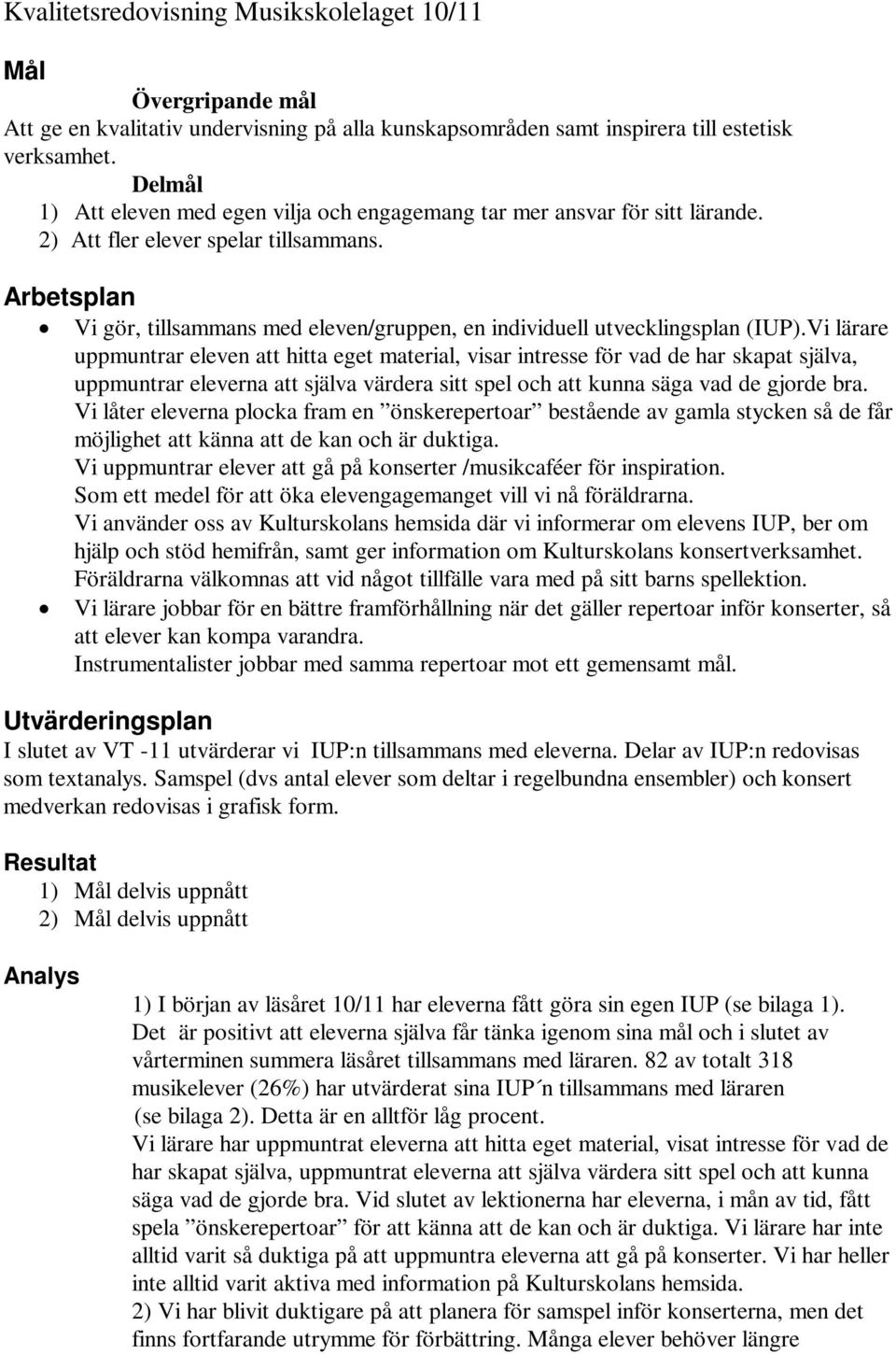 Arbetsplan Vi gör, tillsammans med eleven/gruppen, en individuell utvecklingsplan (IUP).