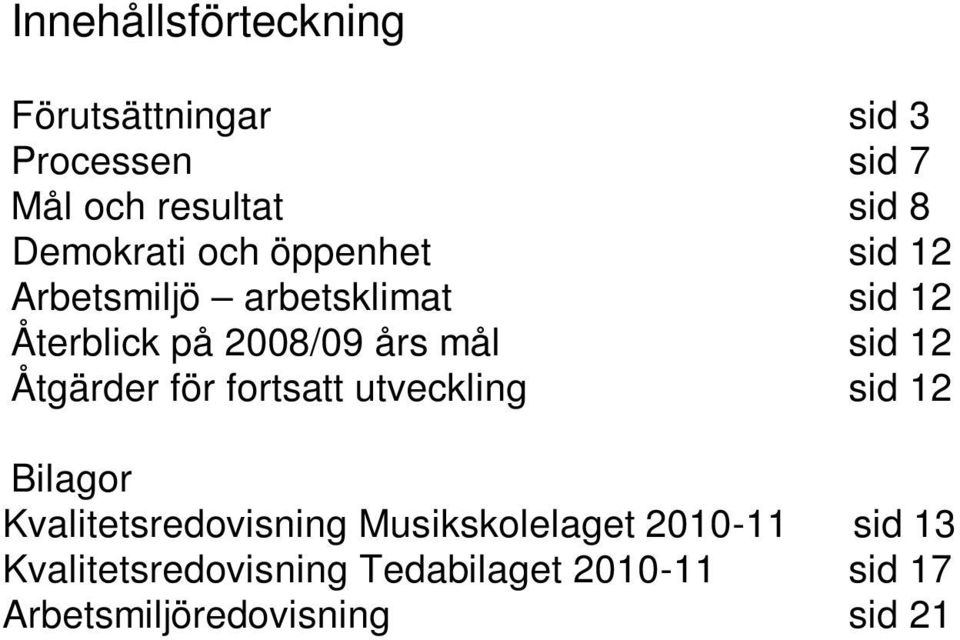 mål sid 12 Åtgärder för fortsatt utveckling sid 12 Bilagor Kvalitetsredovisning