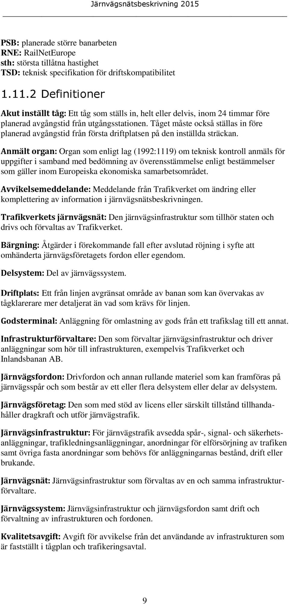 Tåget måste också ställas in före planerad avgångstid från första driftplatsen på den inställda sträckan.