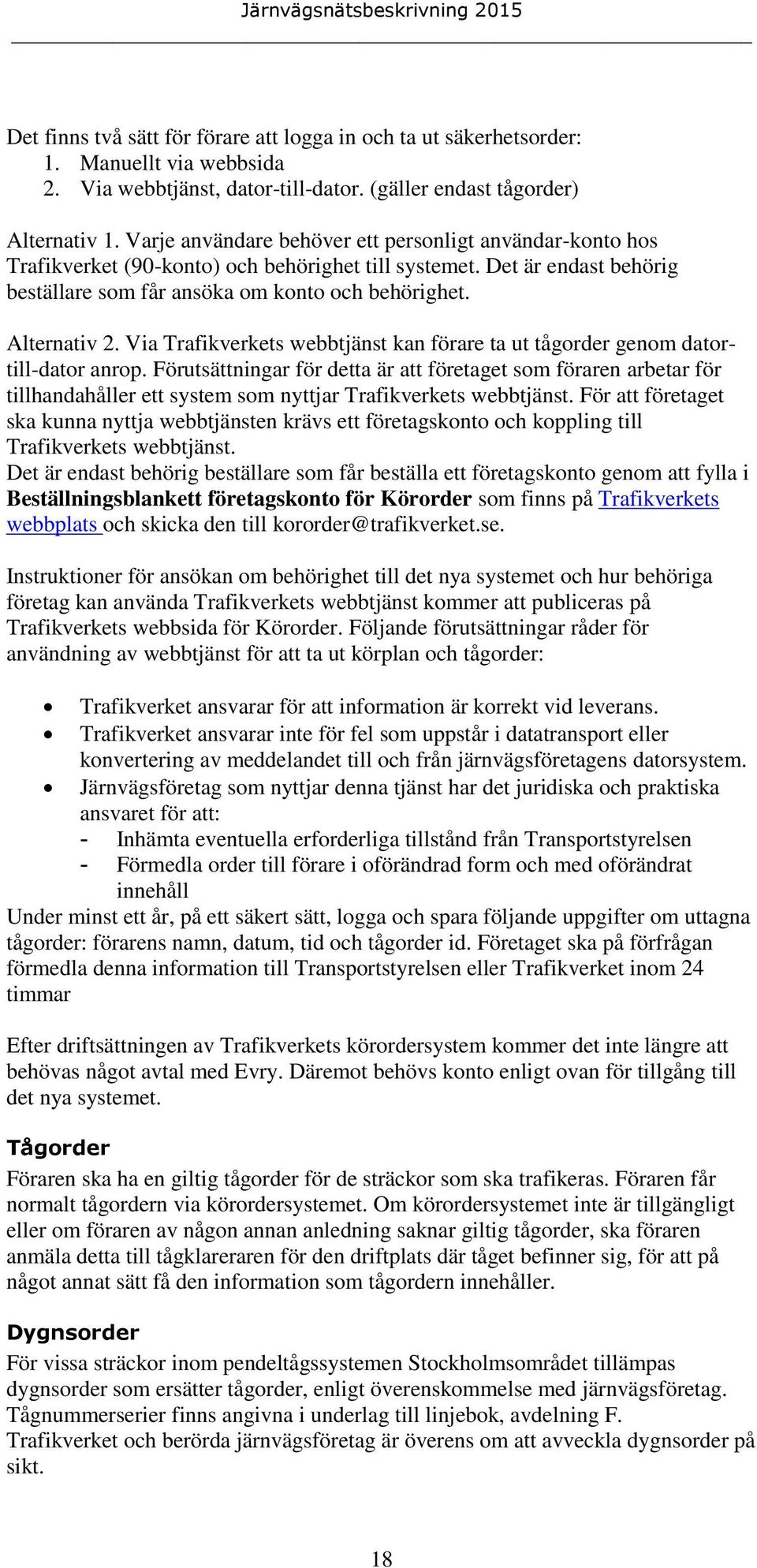 Via Trafikverkets webbtjänst kan förare ta ut tågorder genom datortill-dator anrop.