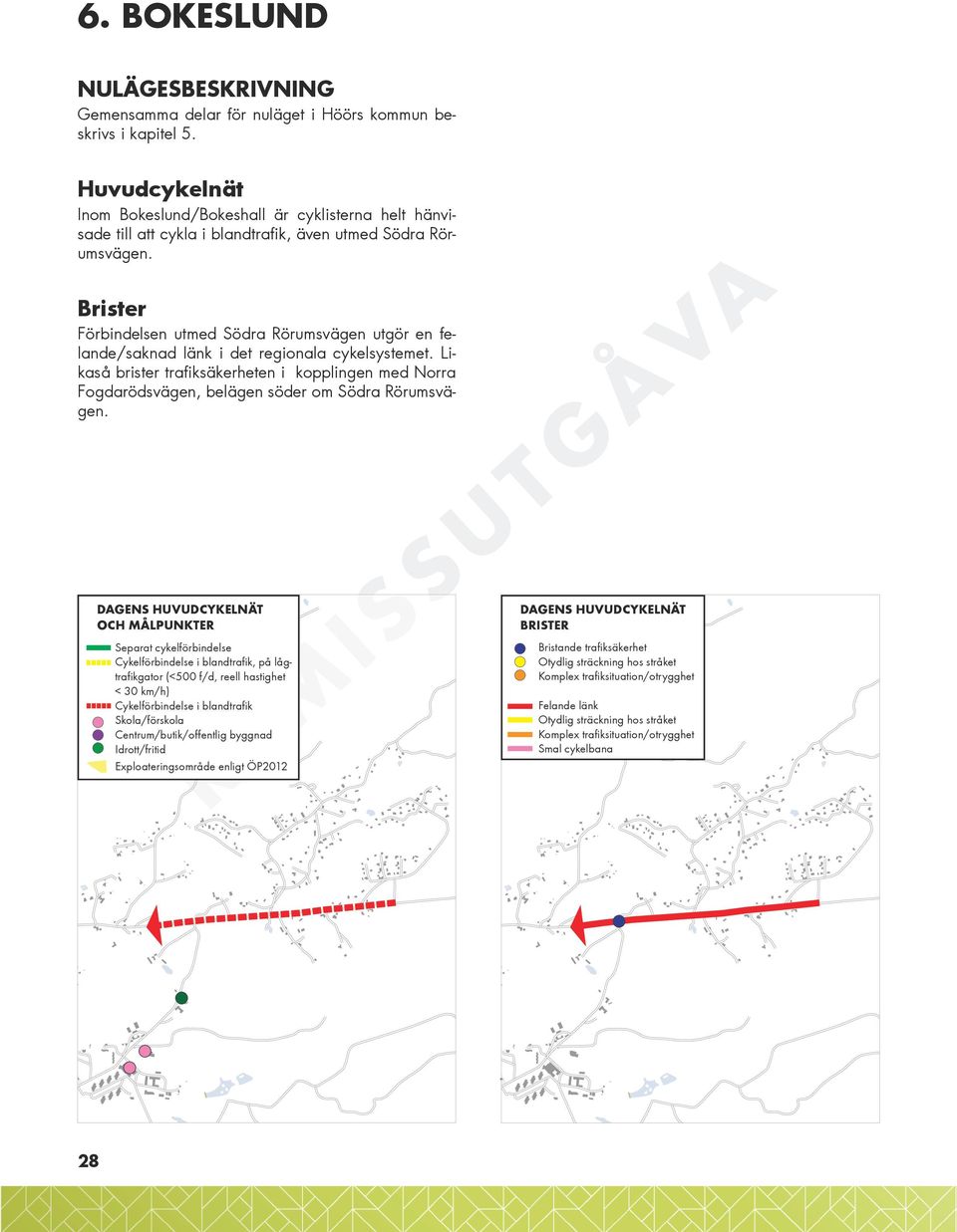 Brister Förbindelsen utmed Södra Rörumsvägen utgör en felande/saknad länk i det regionala cykelsystemet.