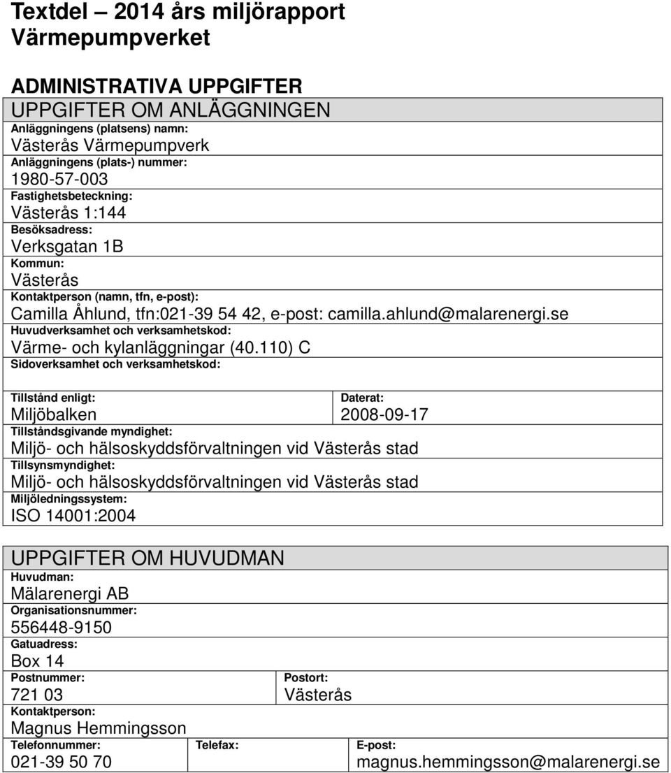 se Huvudverksamhet och verksamhetskod: Värme- och kylanläggningar (40.