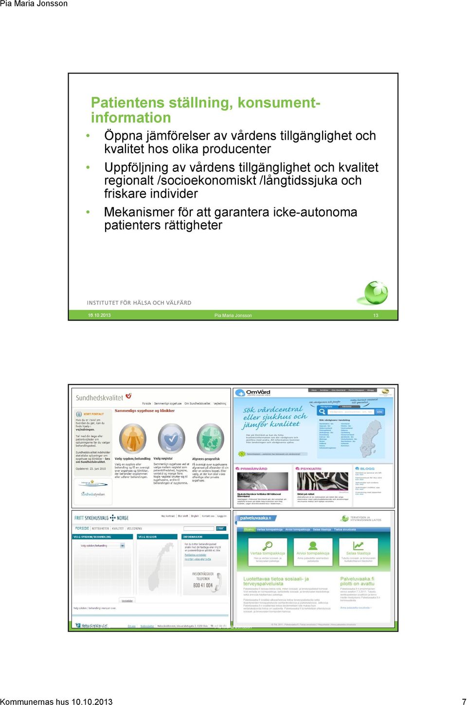 regionalt /socioekonomiskt /långtidssjuka och friskare individer Mekanismer för att