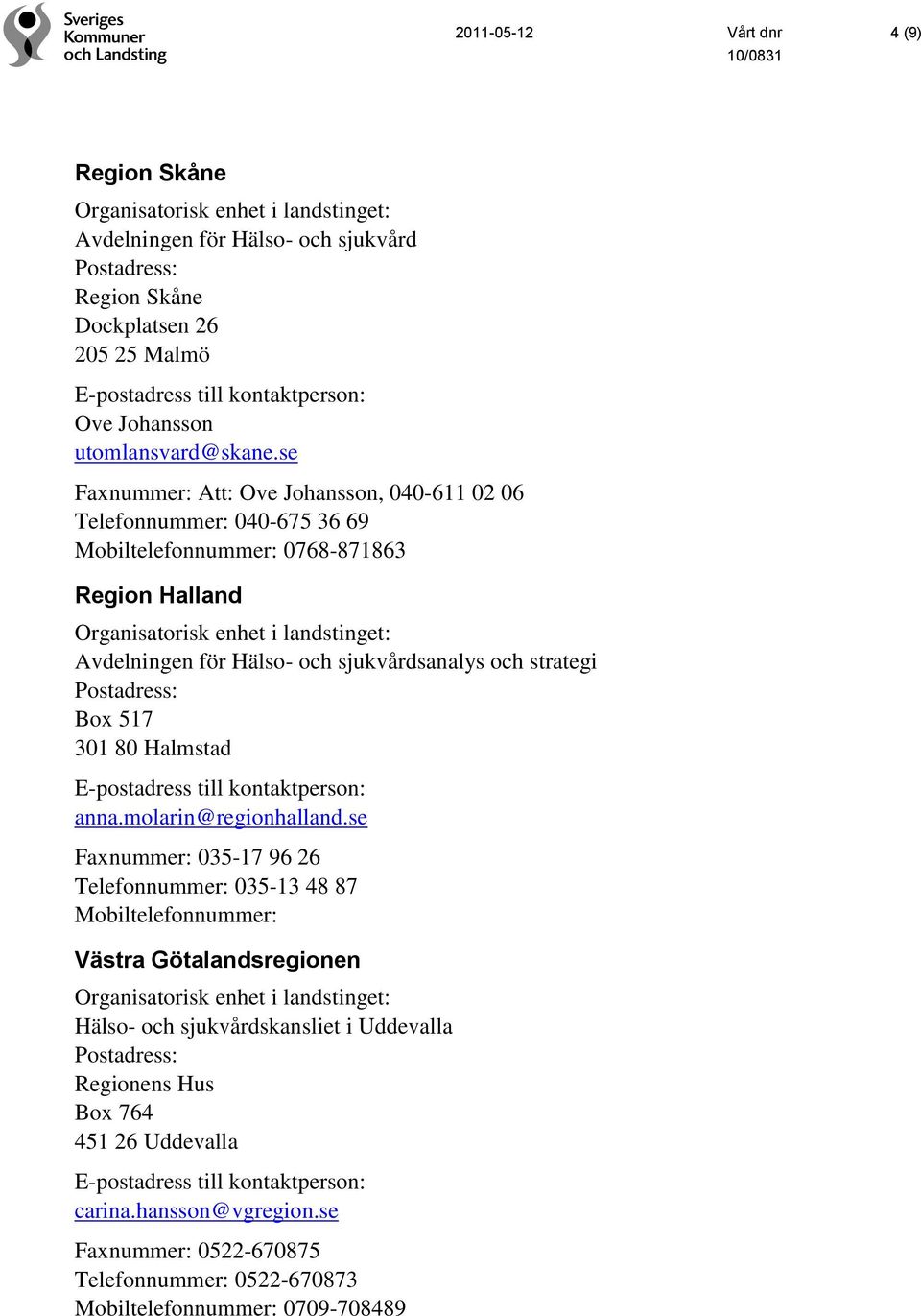 strategi Box 517 301 80 Halmstad anna.molarin@regionhalland.