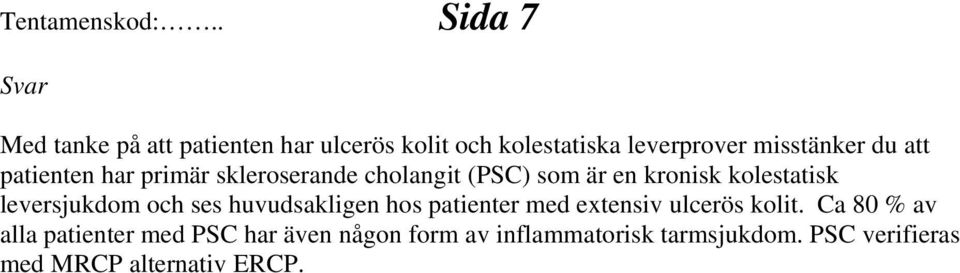 att patienten har primär skleroserande cholangit (PSC) som är en kronisk kolestatisk leversjukdom