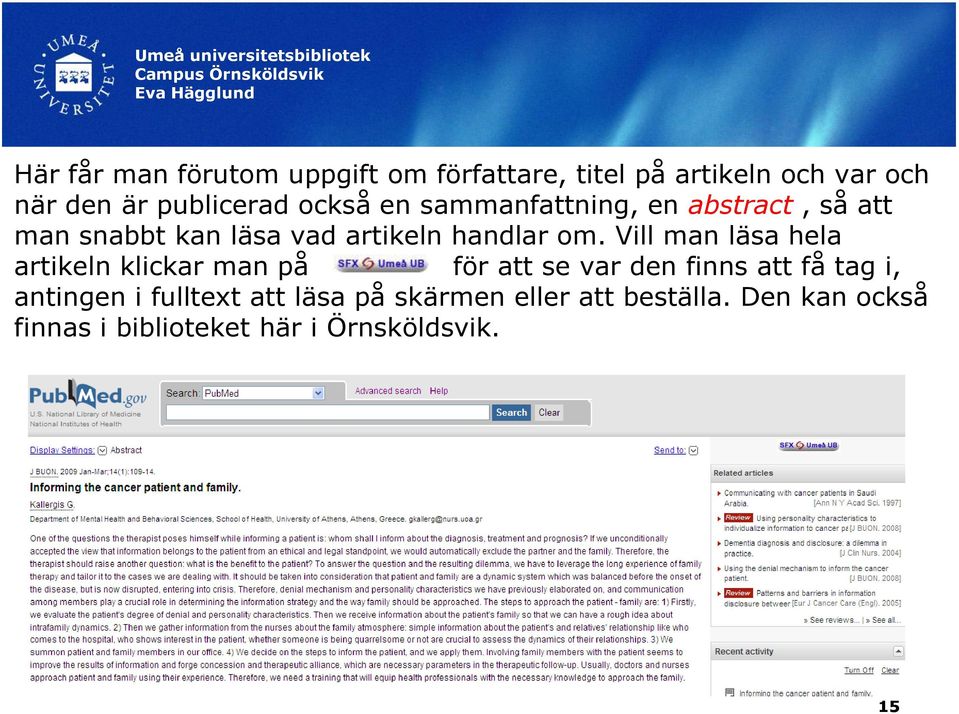 Vill man läsa hela artikeln klickar man på för att se var den finns att få tag i, antingen i