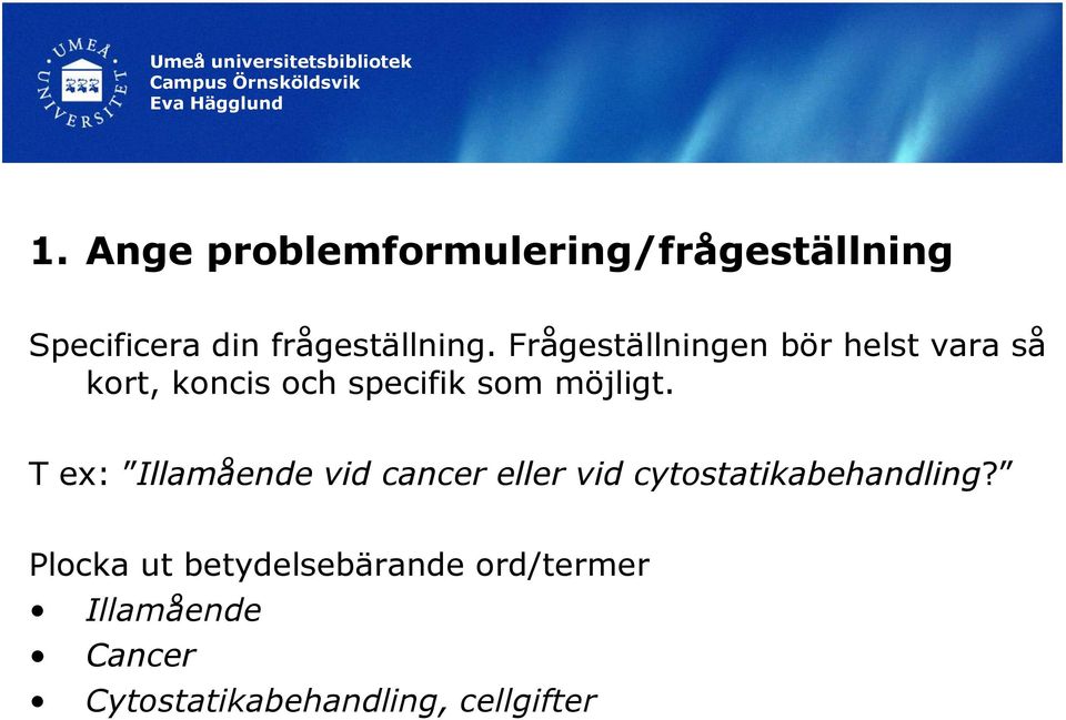 T ex: Illamående vid cancer eller vid cytostatikabehandling?