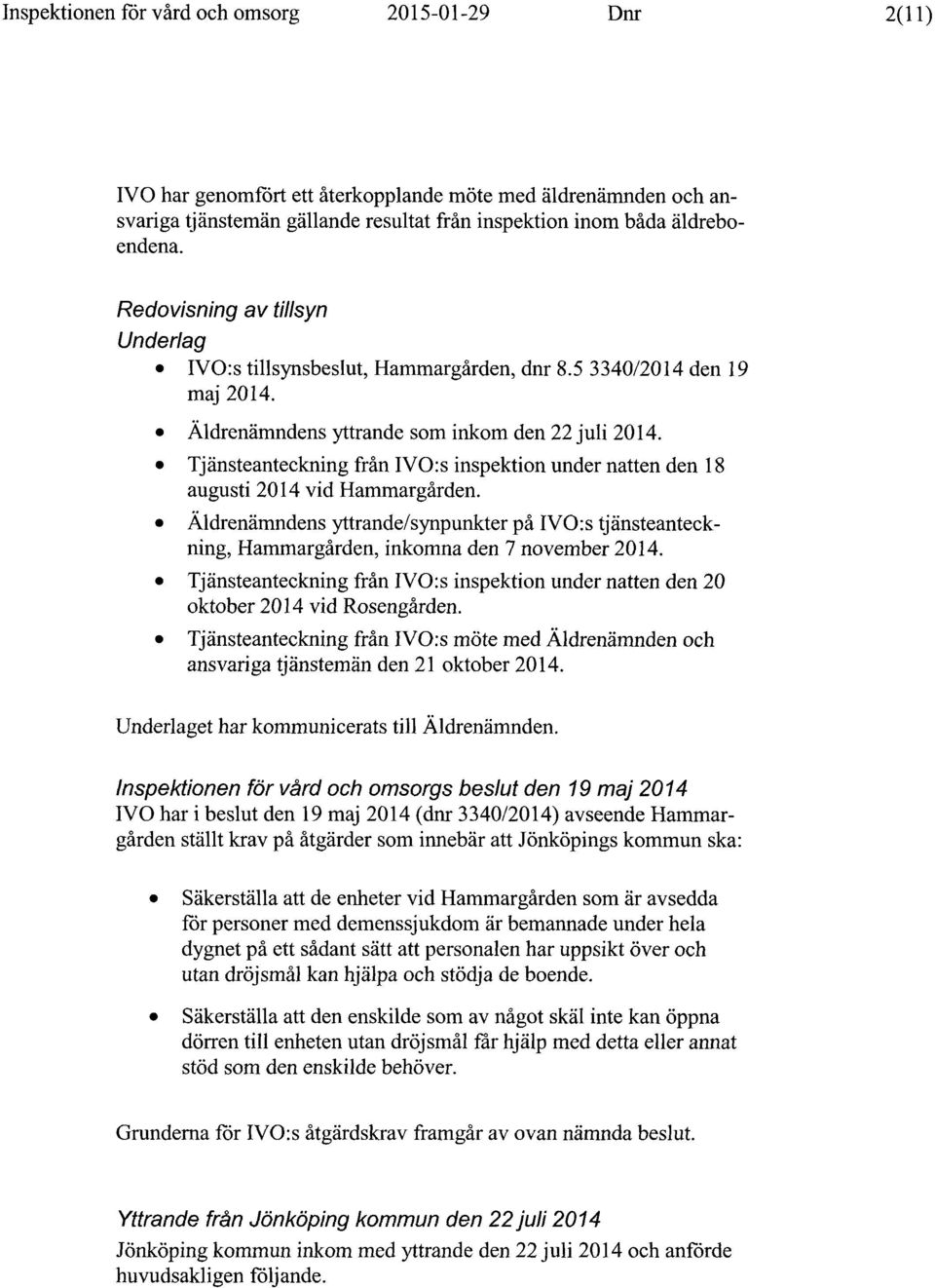 Tjänsteanteckning från IVO:s inspektion under natten den 18 augusti 2014 vid Hammargården. Äldrenämndens yttrande/synpunkter på IVO:s tjänsteanteckning, Hammargården, inkomna den 7 november 2014.