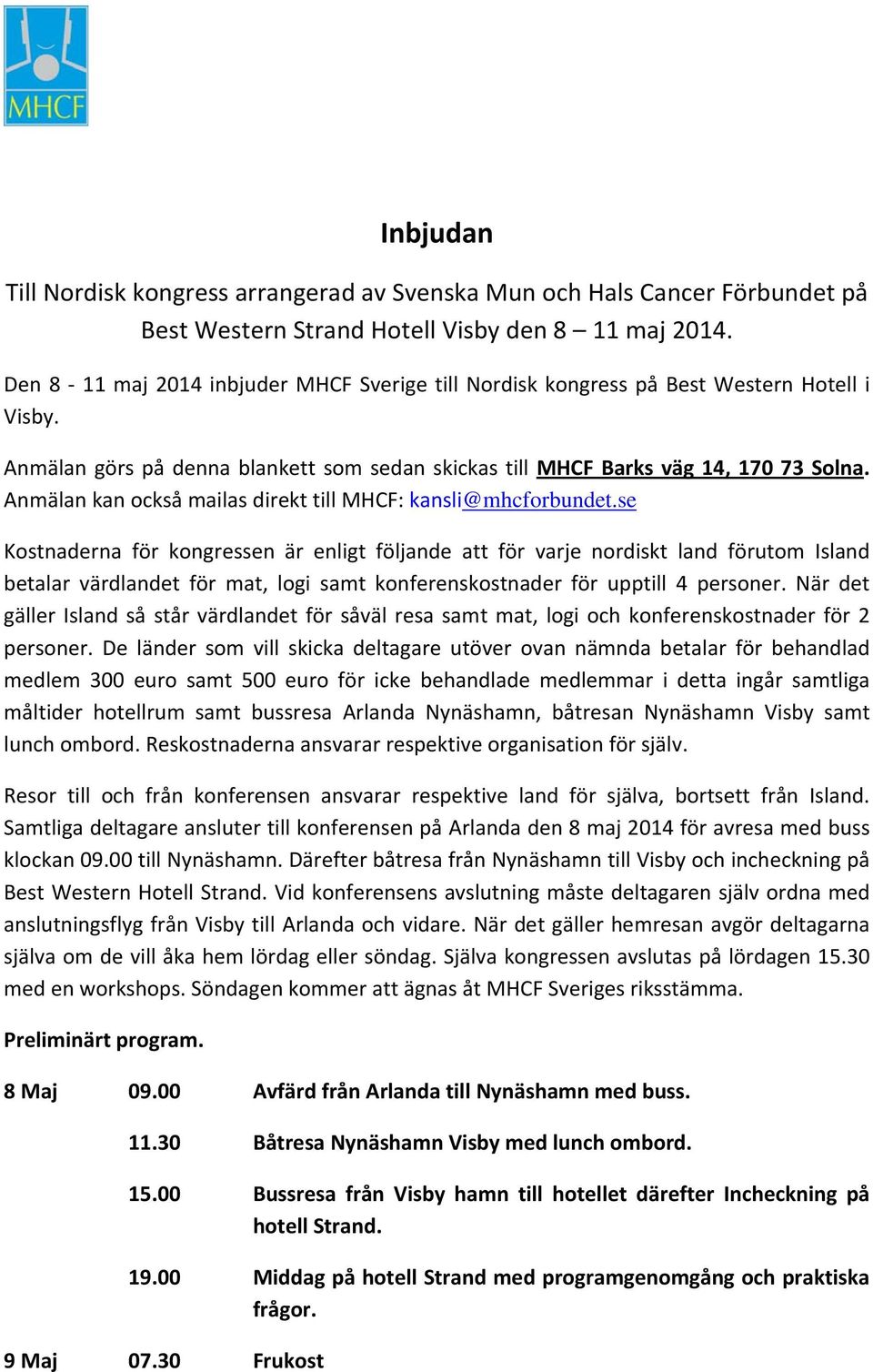 Anmälan kan också mailas direkt till MHCF: kansli@mhcforbundet.