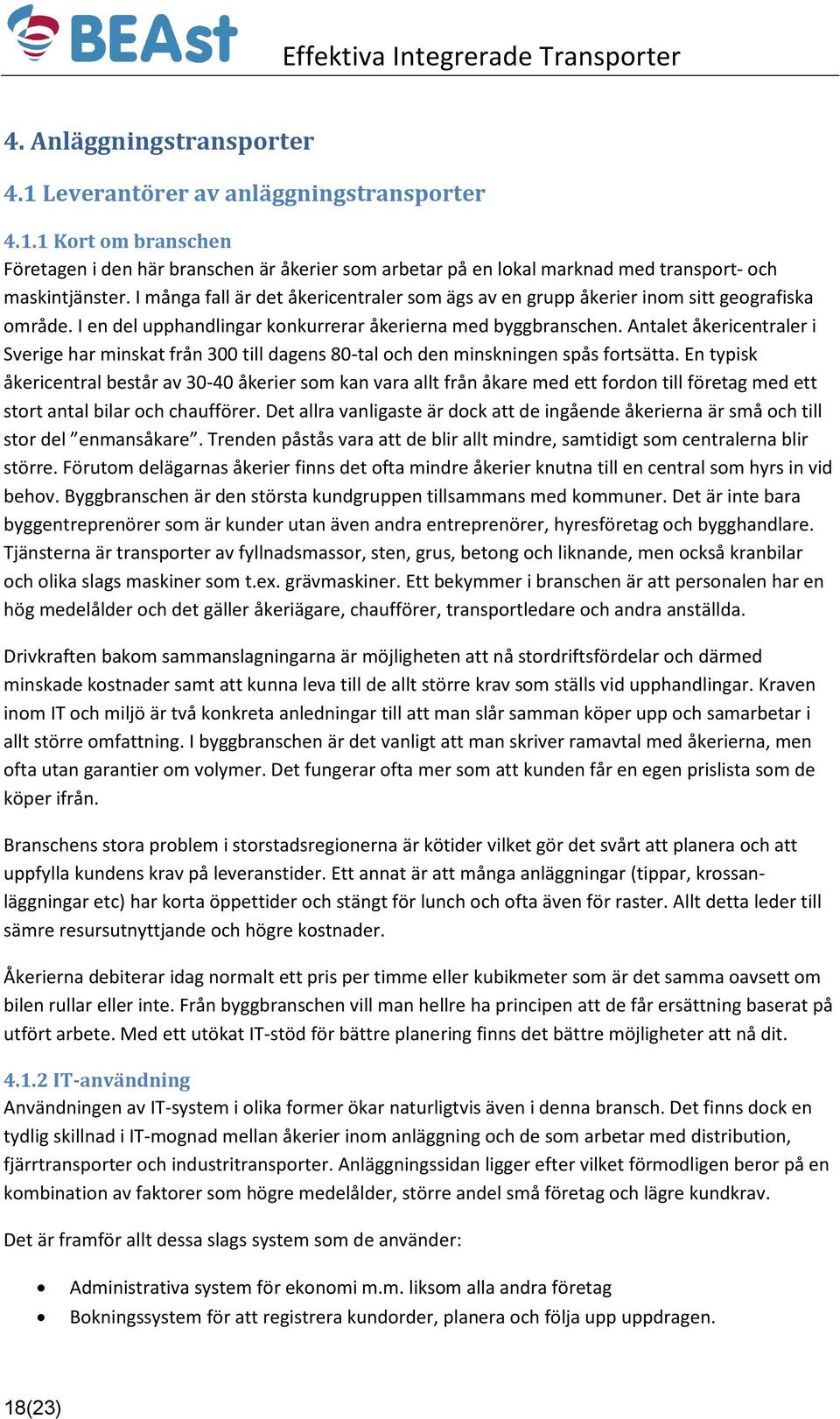 Antalet åkericentraler i Sverige har minskat från 300 till dagens 80-tal och den minskningen spås fortsätta.