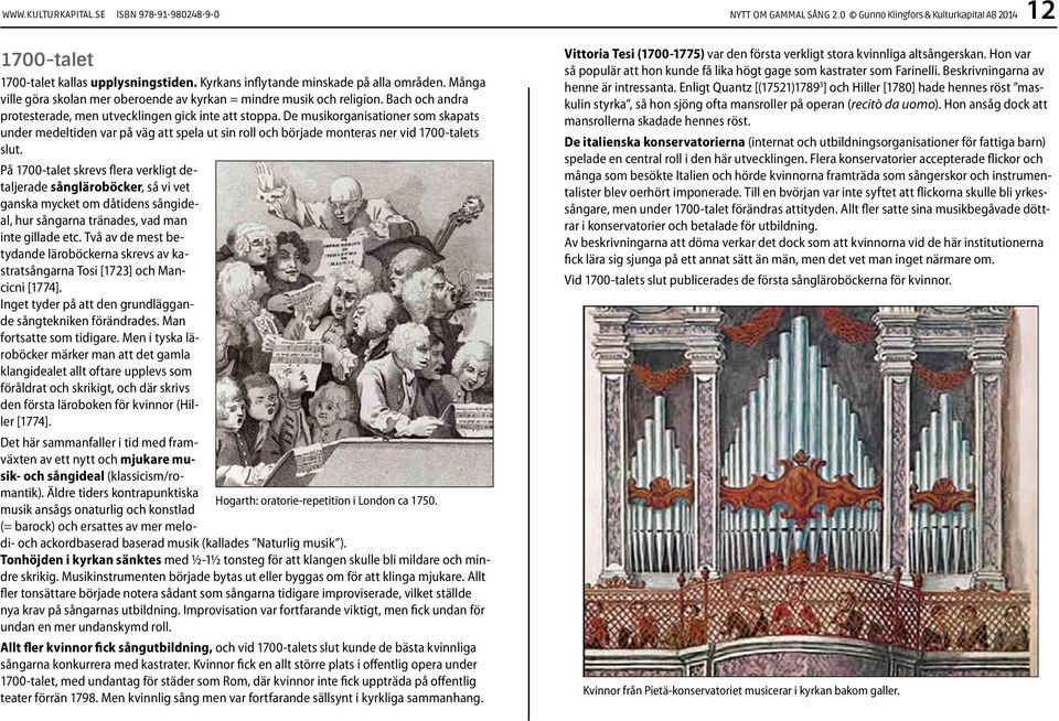 De musikorganisationer som skapats under medeltiden var på väg att spela ut sin roll och började monteras ner vid 1700-talets slut.