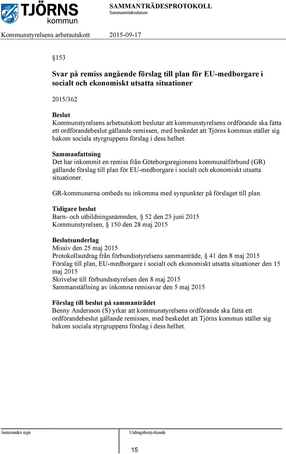 Det har inkommit en remiss från Göteborgsregionens kommunalförbund (GR) gällande förslag till plan för EU-medborgare i socialt och ekonomiskt utsatta situationer.