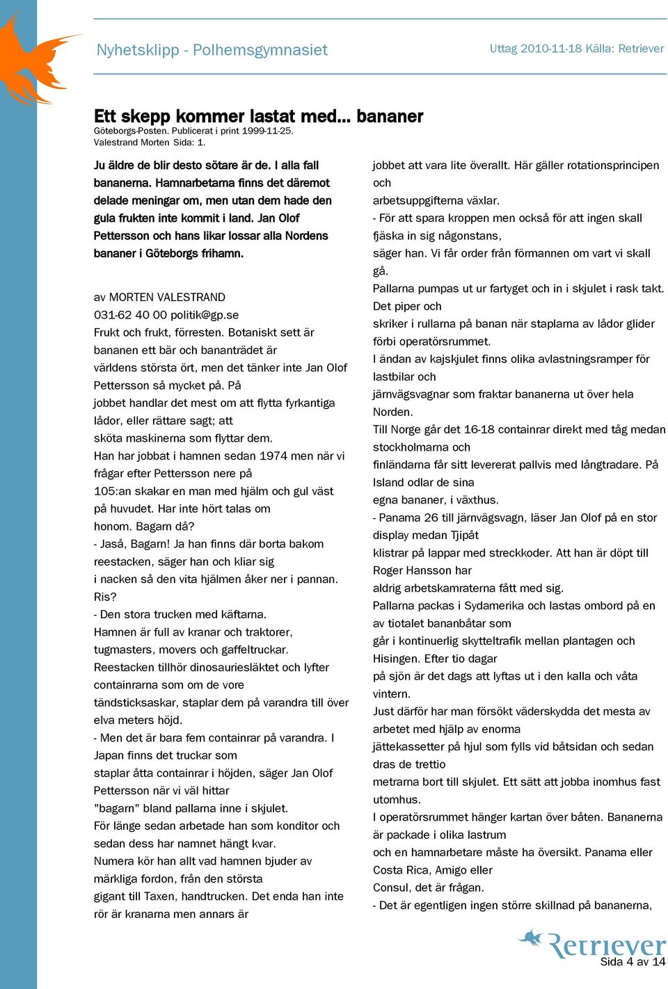 av MORTEN VALESTRAND 031-62 40 00 politik@gp.se Frukt och frukt, förresten.