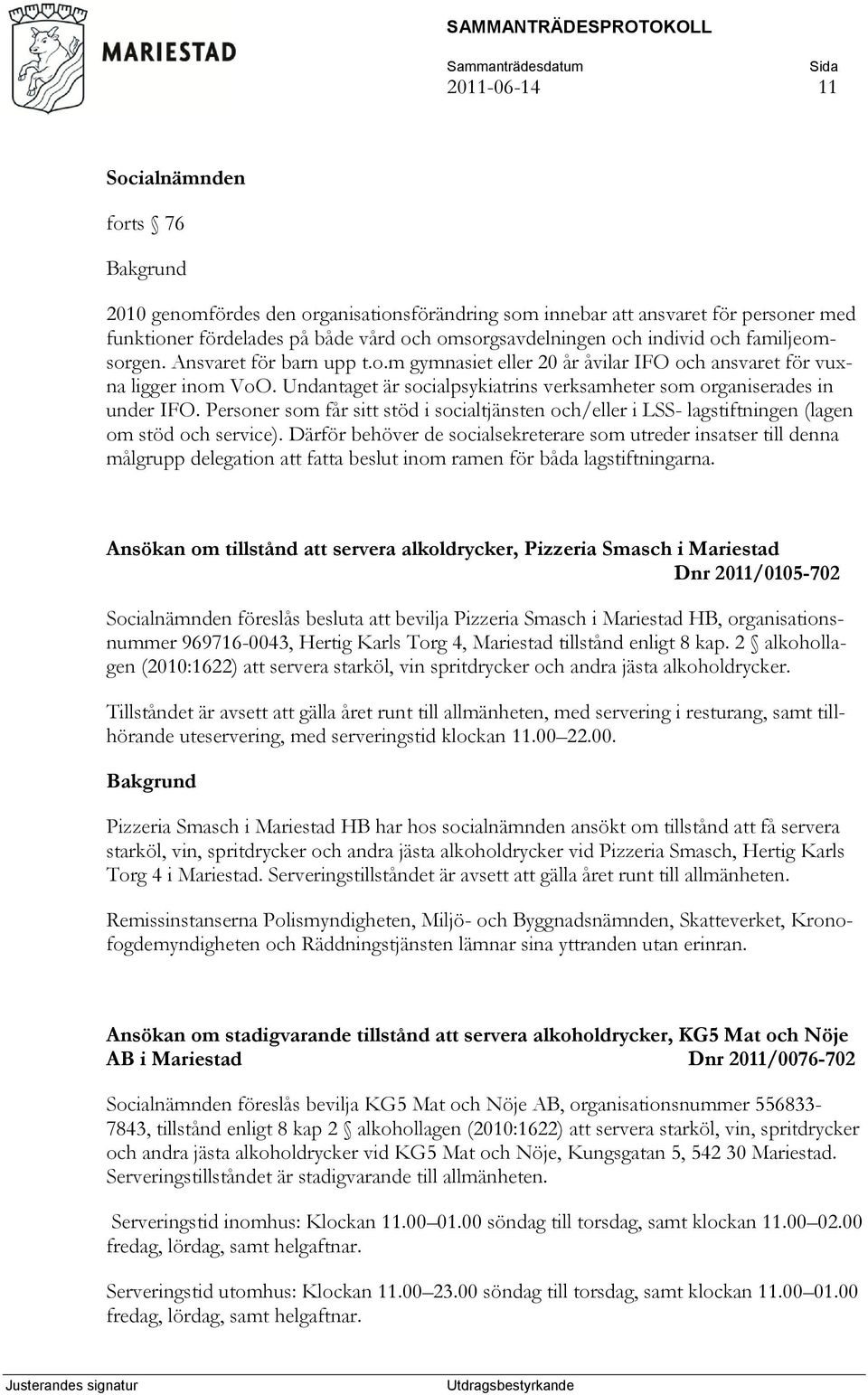 Personer som får sitt stöd i socialtjänsten och/eller i LSS- lagstiftningen (lagen om stöd och service).