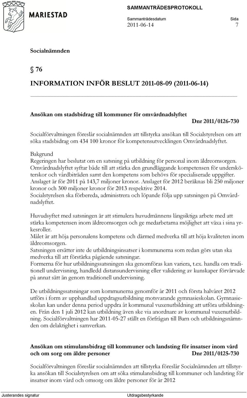 Omvårdnadslyftet syftar både till att stärka den grundläggande kompetensen för undersköterskor och vårdbiträden samt den kompetens som behövs för specialiserade uppgifter.