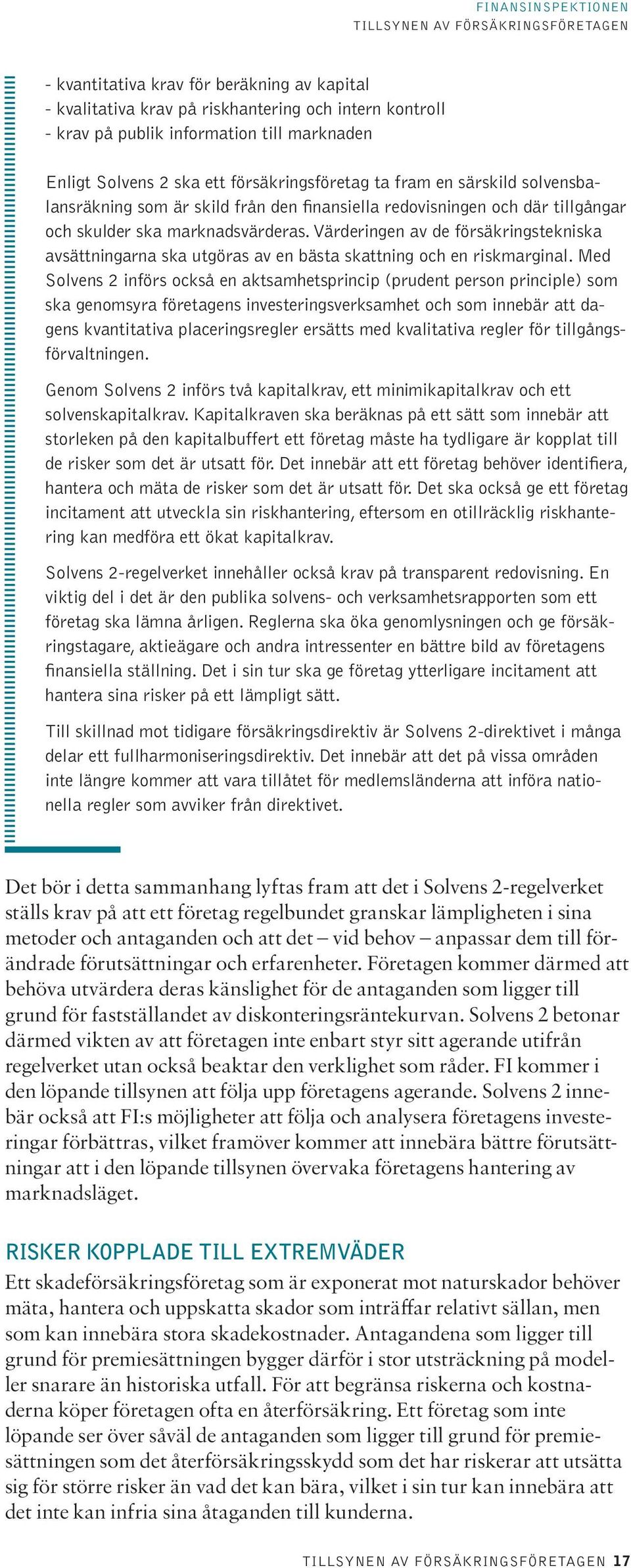 Värderingen av de försäkringstekniska avsättningarna ska utgöras av en bästa skattning och en riskmarginal.