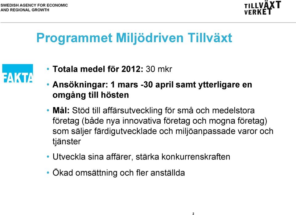 (både nya innovativa företag och mogna företag) som säljer färdigutvecklade och miljöanpassade