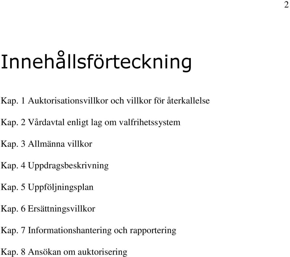 2 Vårdavtal enligt lag om valfrihetssystem Kap. 3 Allmänna villkor Kap.