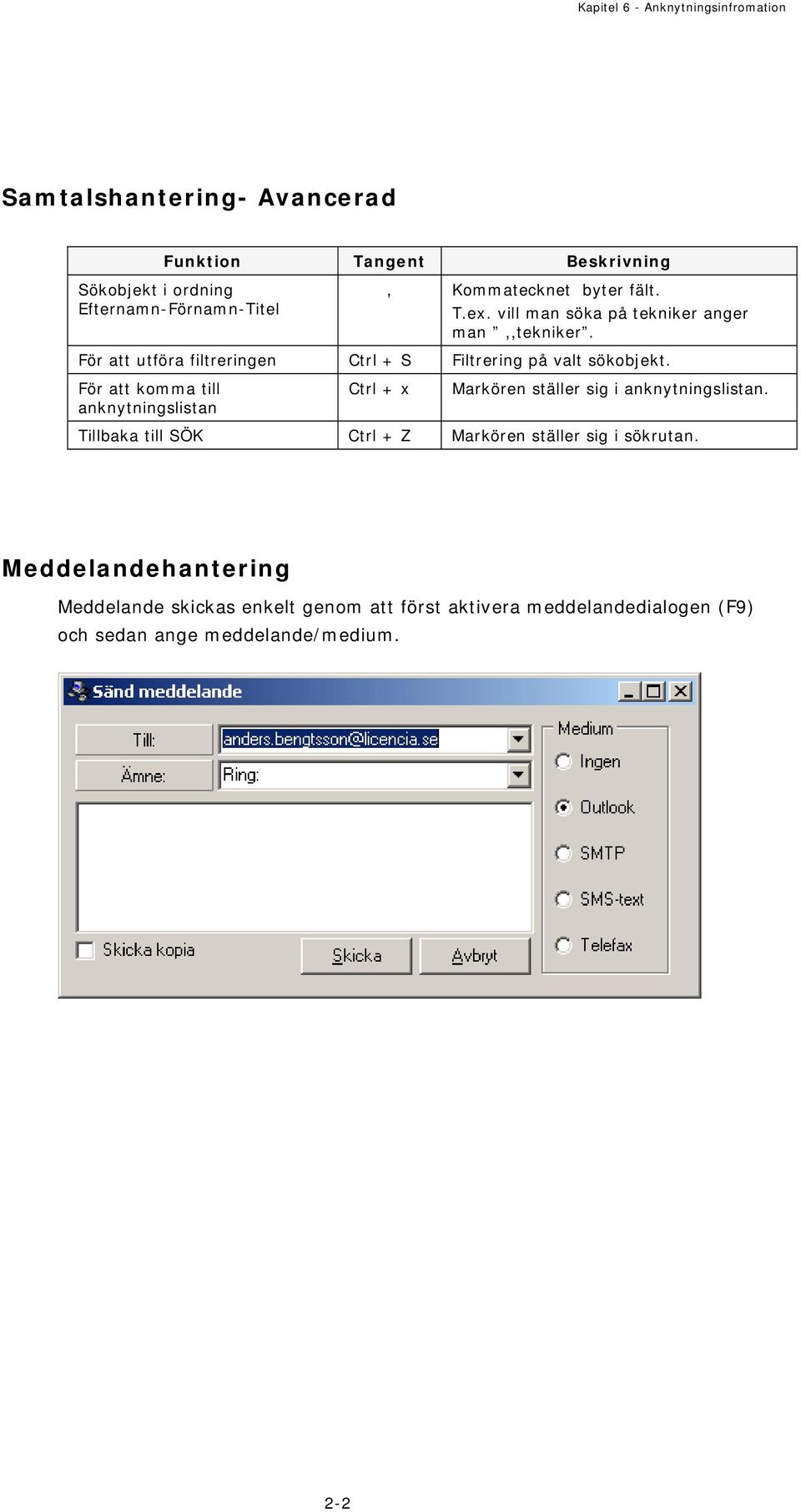 För att utföra filtreringen Ctrl + S Filtrering på valt sökobjekt.