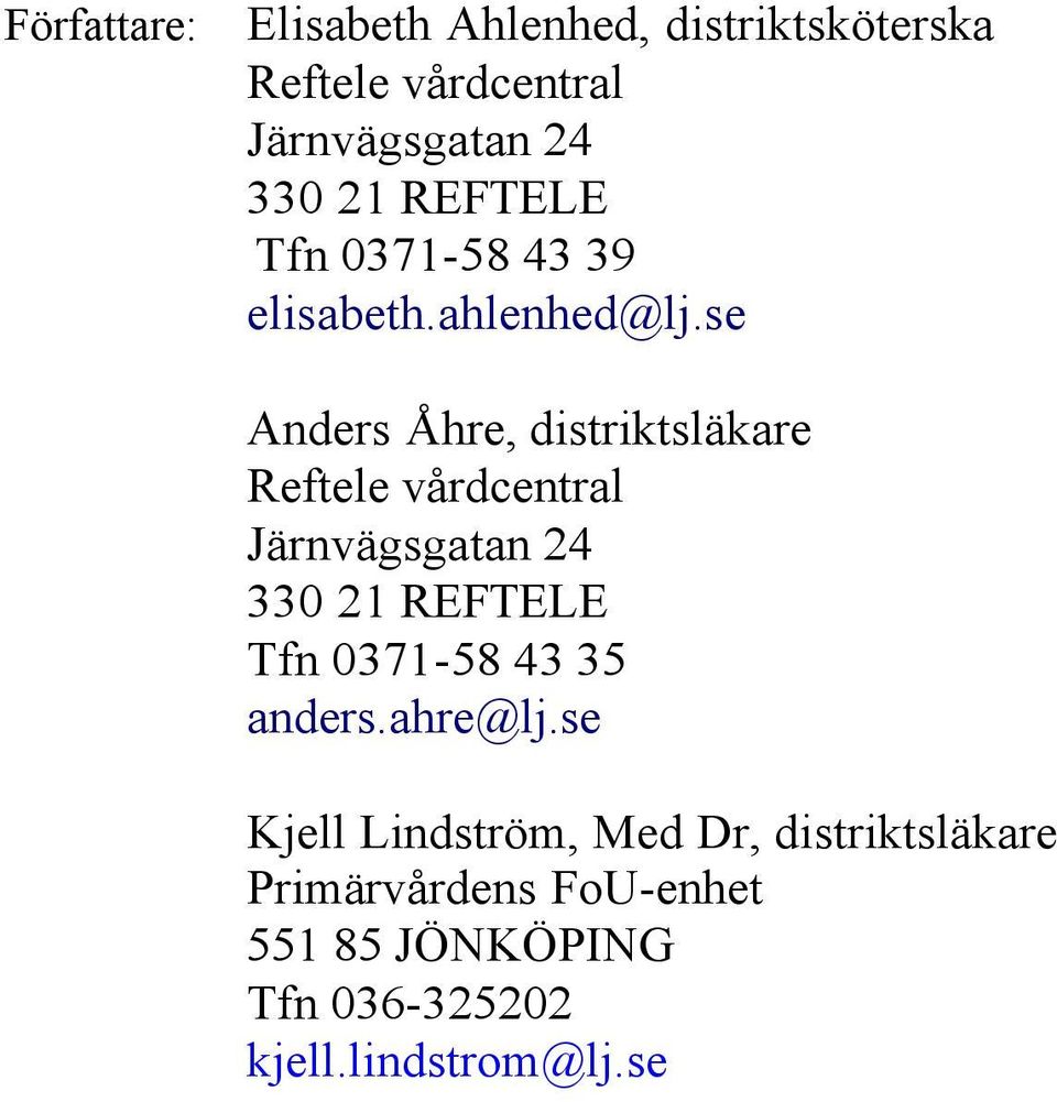 se Anders Åhre, distriktsläkare Reftele vårdcentral Järnvägsgatan 24 330 21 REFTELE Tfn