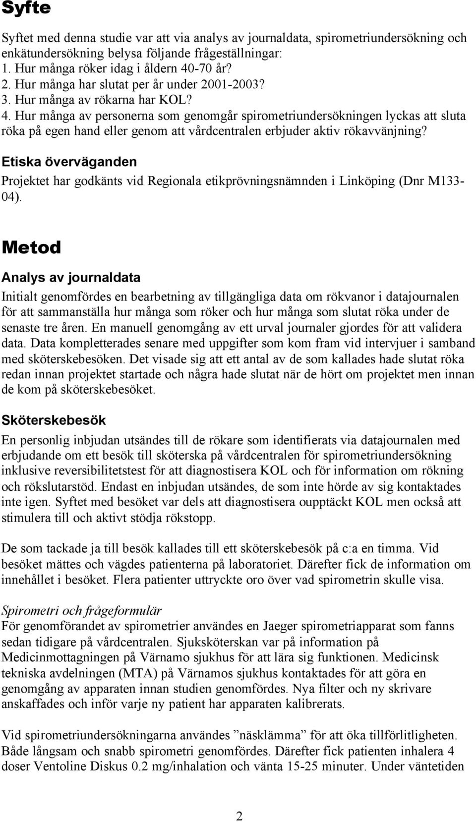 Hur många av personerna som genomgår spirometriundersökningen lyckas att sluta röka på egen hand eller genom att vårdcentralen erbjuder aktiv rökavvänjning?