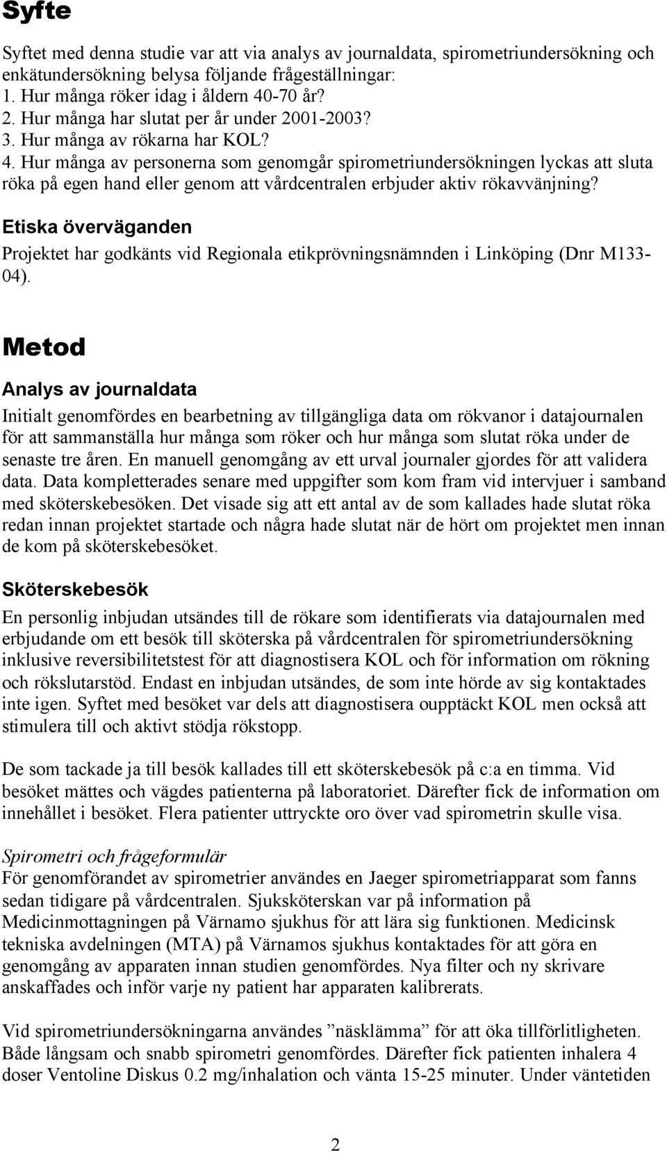 Hur många av personerna som genomgår spirometriundersökningen lyckas att sluta röka på egen hand eller genom att vårdcentralen erbjuder aktiv rökavvänjning?