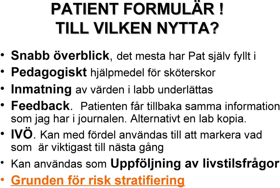 i labb underlättas Feedback. Patienten får tillbaka samma information som jag har i journalen.