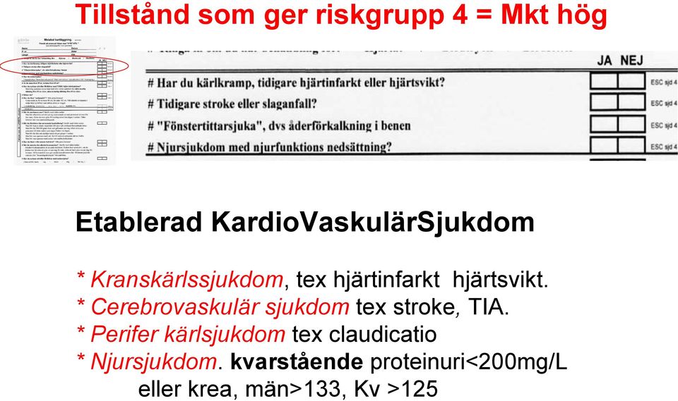 hjärtsvikt. * Cerebrovaskulär sjukdom tex stroke, TIA.