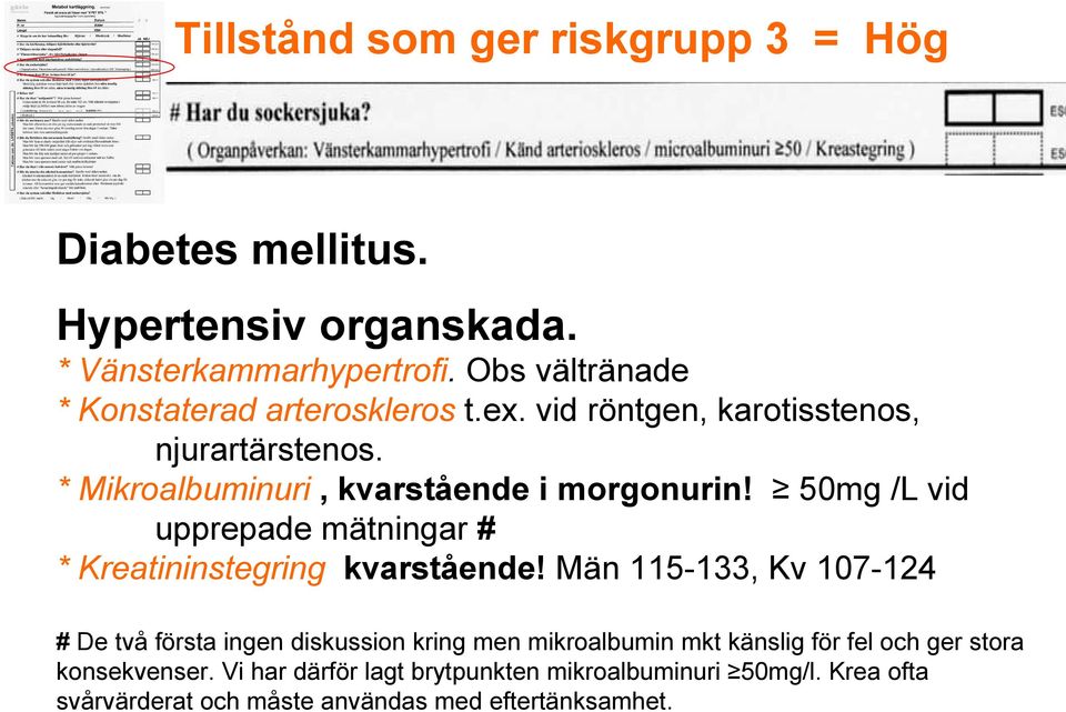 50mg /L vid upprepade mätningar # * Kreatininstegring kvarstående!