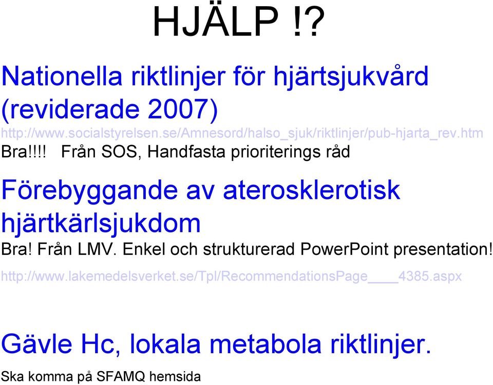 !!! Från SOS, Handfasta prioriterings råd Förebyggande av aterosklerotisk hjärtkärlsjukdom Bra! Från LMV.