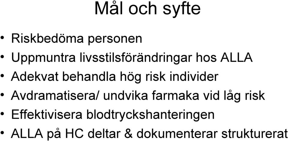 individer Avdramatisera/ undvika farmaka vid låg risk