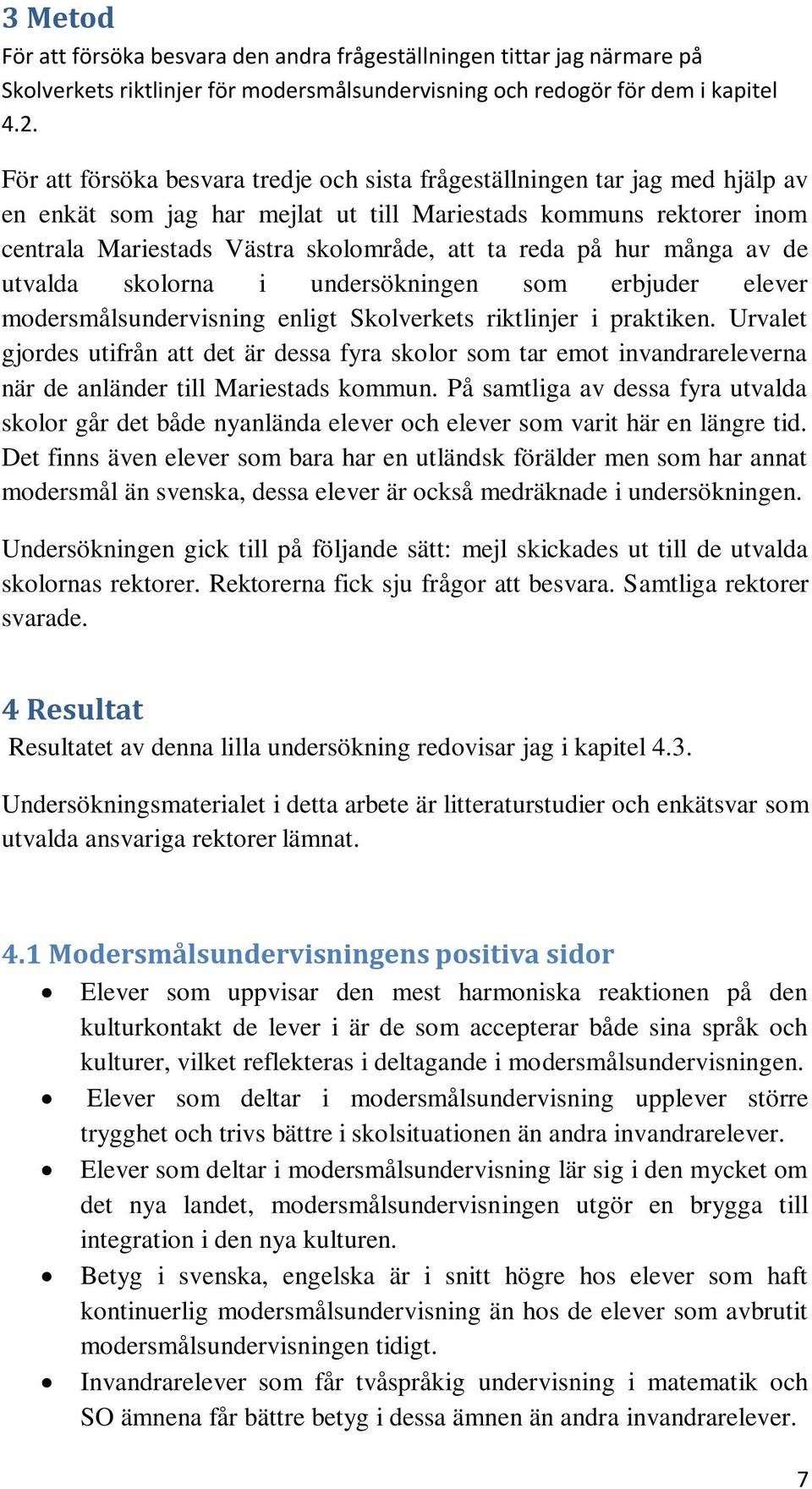 på hur många av de utvalda skolorna i undersökningen som erbjuder elever modersmålsundervisning enligt Skolverkets riktlinjer i praktiken.