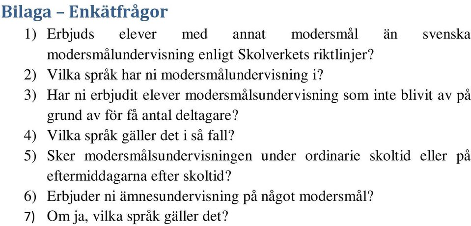 3) Har ni erbjudit elever modersmålsundervisning som inte blivit av på grund av för få antal deltagare?