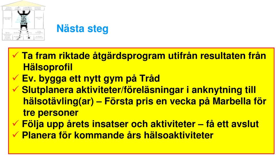 till hälsotävling(ar) Första pris en vecka på Marbella för tre personer Följa upp