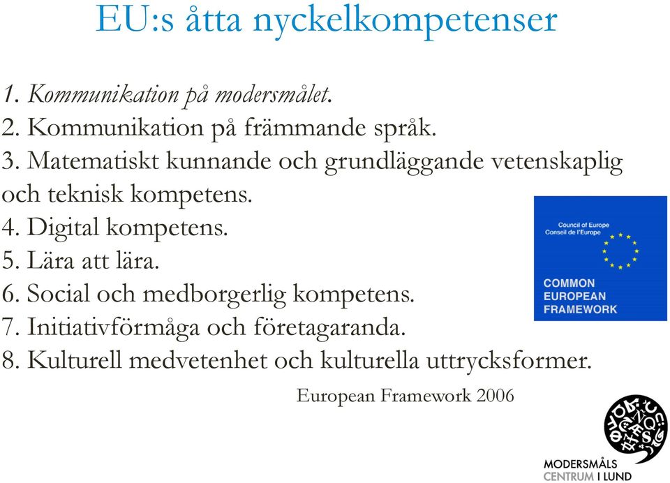 Matematiskt kunnande och grundläggande vetenskaplig och teknisk kompetens. 4.