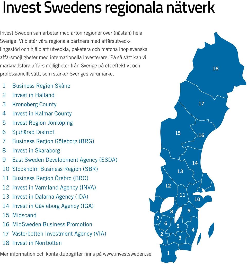 På så sätt kan vi marknadsföra affärsmöjligheter från Sverige på ett effektivt och professionellt sätt, som stärker Sveriges varumärke.