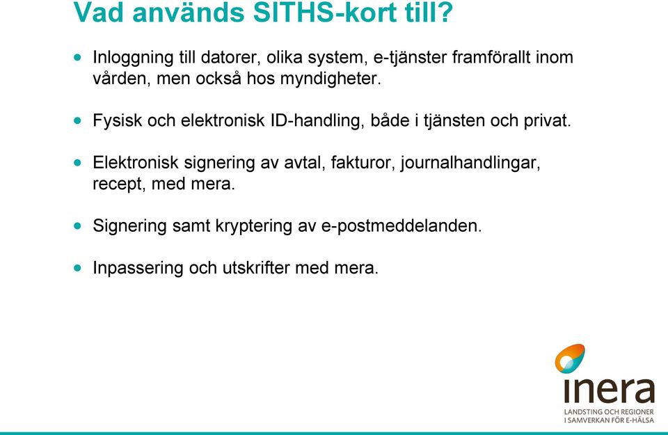 myndigheter. Fysisk och elektronisk ID-handling, både i tjänsten och privat.