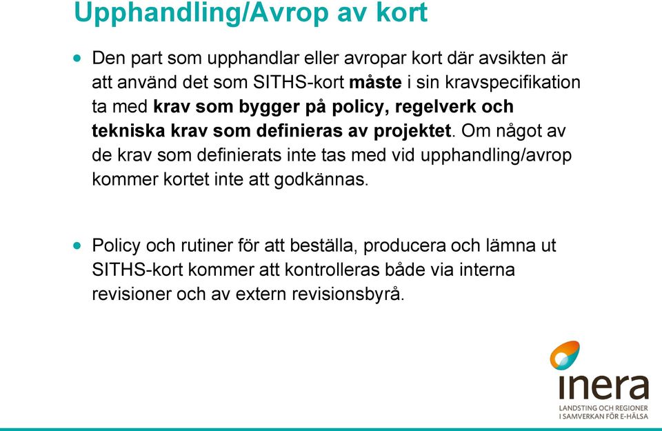 Om något av de krav som definierats inte tas med vid upphandling/avrop kommer kortet inte att godkännas.