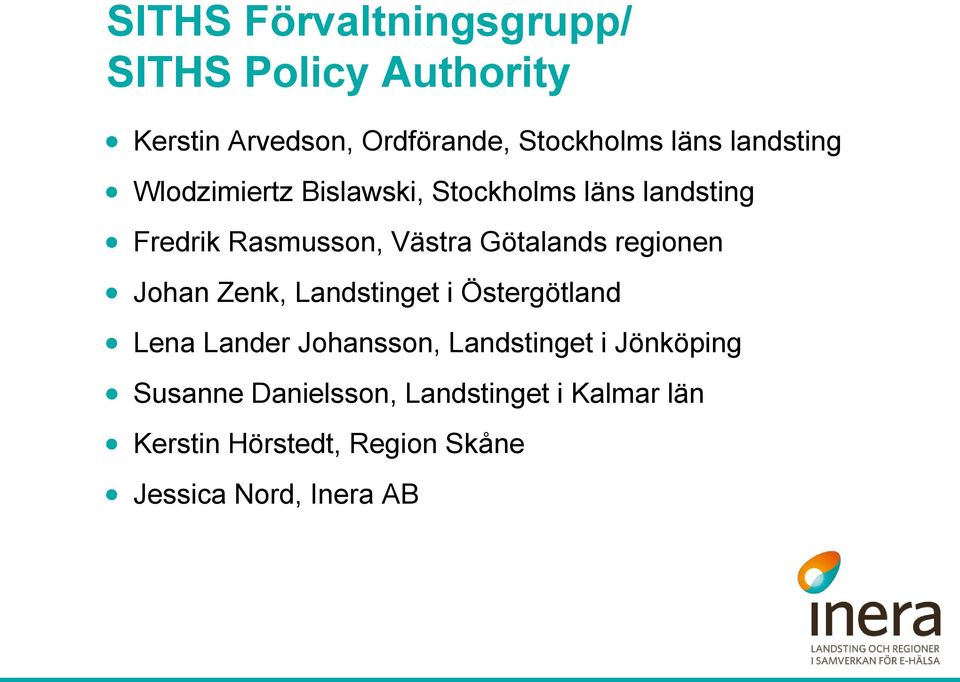 regionen Johan Zenk, Landstinget i Östergötland Lena Lander Johansson, Landstinget i Jönköping