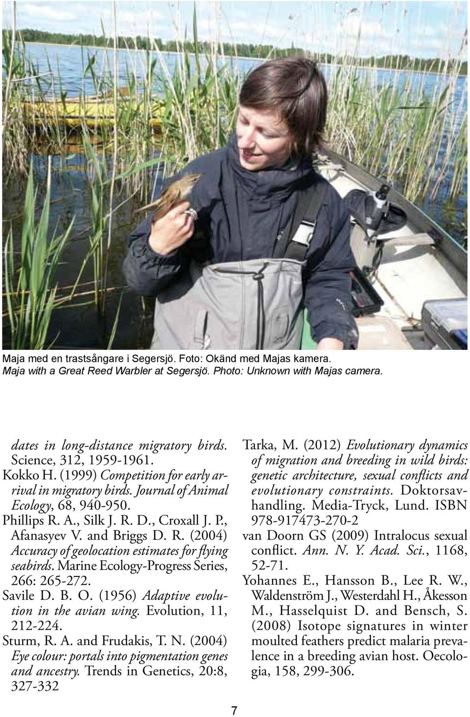 and Briggs D. R. (2004) Accuracy of geolocation estimates for flying seabirds. Marine Ecology-Progress Series, 266: 265-272. Savile D. B. O. (1956) Adaptive evolution in the avian wing.